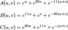 A(u,v) = e^u + e^{20v} + e^{-11(u+v)} \\
 \\ B(u,v) = e^{11u} + e^{v} + e^{-20(u+v)}\\
 \\ C(u,v) = e^{20u} + e^{11v} + e^{-(u+v)}
